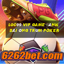 Loc99 Vip Game Đánh Bài Ông Trùm Poker