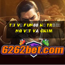 Tải về Fun88 hỗ trợ động vật và chim