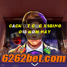 Cách đặt cược XSBINGO18 hôm nay