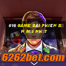 616 game bài phiên bản mới nhất