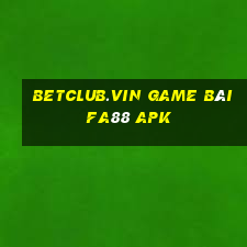 Betclub.Vin Game Bài Fa88 Apk