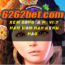 xem bóng đá nữ việt nam hôm nay kênh nào