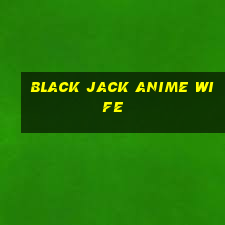 black jack anime wife