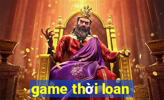 game thời loan