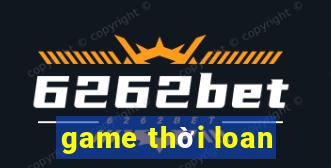 game thời loan