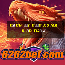 Cách đặt cược XS Max 3D Thứ 4