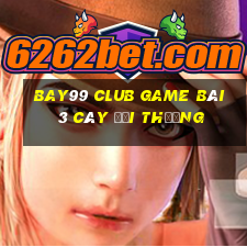 Bay99 Club Game Bài 3 Cây Đổi Thưởng