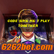 code sinh nhật play together