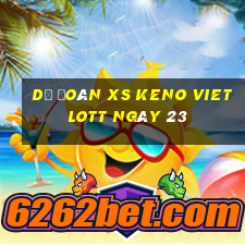 Dự đoán XS Keno Vietlott ngày 23