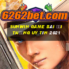 Sunwin Game Bài Đổi Thưởng Uy Tín 2021