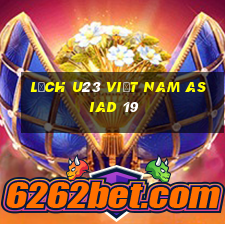 lịch u23 việt nam asiad 19