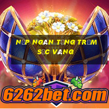 Nạp ngàn tặng trăm sắc vàng