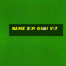 game bắn quái vật