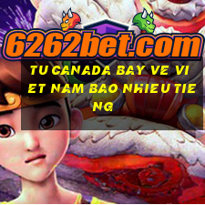 tu canada bay ve viet nam bao nhieu tieng