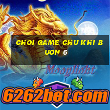 choi game chu khi buon 6