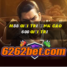 M88 Giải trí đỉnh cao 600 giải trí