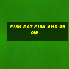 fish eat fish and grow