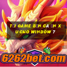 tải game bắn cá ăn xu cho window 7