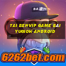 Tai Benvip Game Bài Yugioh Android