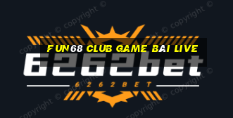 Fun68 Club Game Bài Live