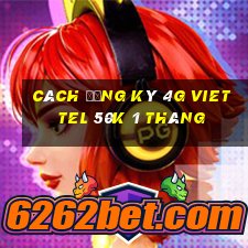 cách đăng ký 4g viettel 50k 1 tháng