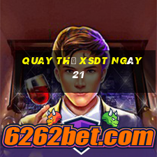 Quay thử XSDT ngày 21