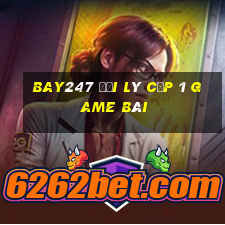 Bay247 Đại Lý Cấp 1 Game Bài