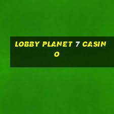 lobby planet 7 casino