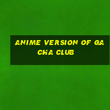 anime version of gacha club