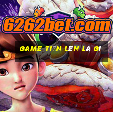 game tiến lên là gì