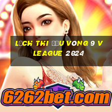 lịch thi đấu vòng 9 v league 2024