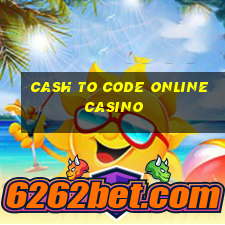 cash to code online casino