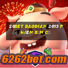 20bet Baodian 2013 phiên bản cũ