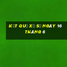 kết quả xổ số ngày 16 tháng 6