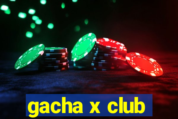 gacha x club