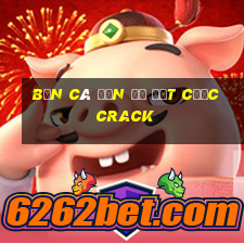 bắn cá đến để đặt cược Crack