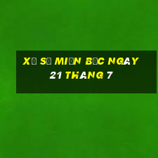 xổ số miền bắc ngày 21 tháng 7