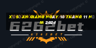 xổ số an giang ngày 18 tháng 11 năm 2024