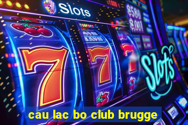 cau lac bo club brugge