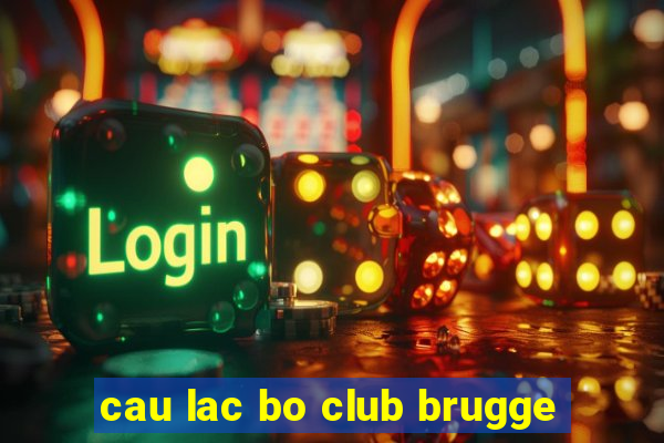 cau lac bo club brugge