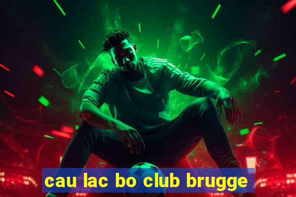 cau lac bo club brugge