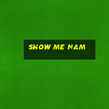 show me nam