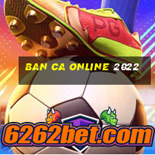 ban ca online 2022