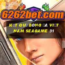 kết quả bóng đá việt nam seagame 31