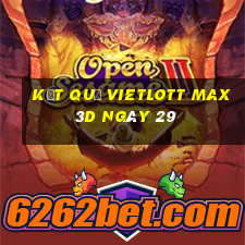 kết quả vietlott Max 3D ngày 29