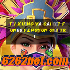 Tải xuống và cài đặt Fun88 Fengyun giải trí