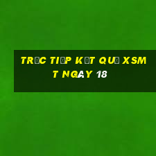 Trực tiếp kết quả XSMT ngày 18