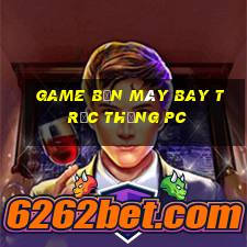 game bắn máy bay trực thăng pc