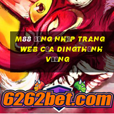 M88 Đăng nhập trang web của Dingthịnh vượng