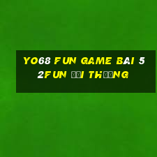 Yo68 Fun Game Bài 52Fun Đổi Thưởng